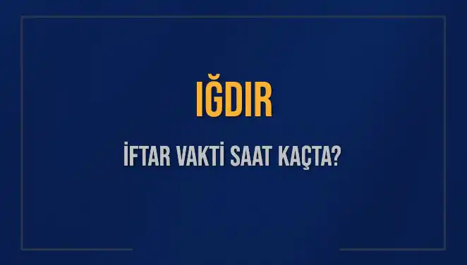 Iğdır İftar Vakti ve Akşam Ezanı Saatleri: Tüm Detaylar Burada!