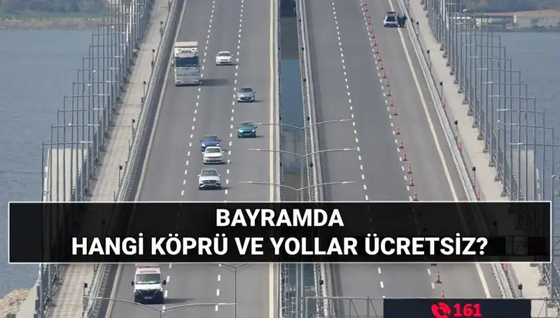 Bayramda Hangi Köprü ve Otoyollar Ücretsiz Olacak?