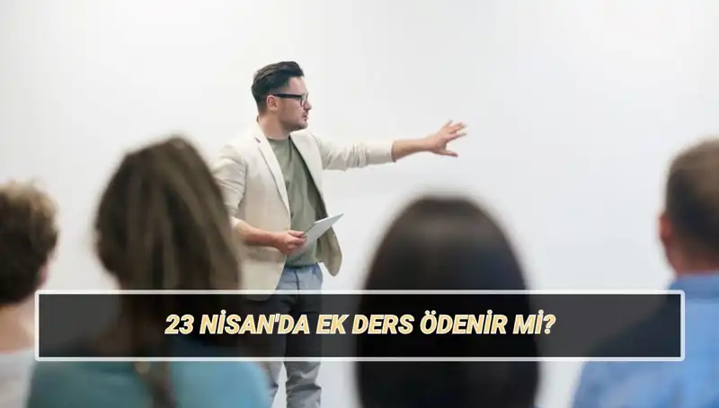 23 Nisan’da Ek Ders Ücreti Ödenecek Mi? Öğretmenlerin 2025 Ek Ders Ücretleri