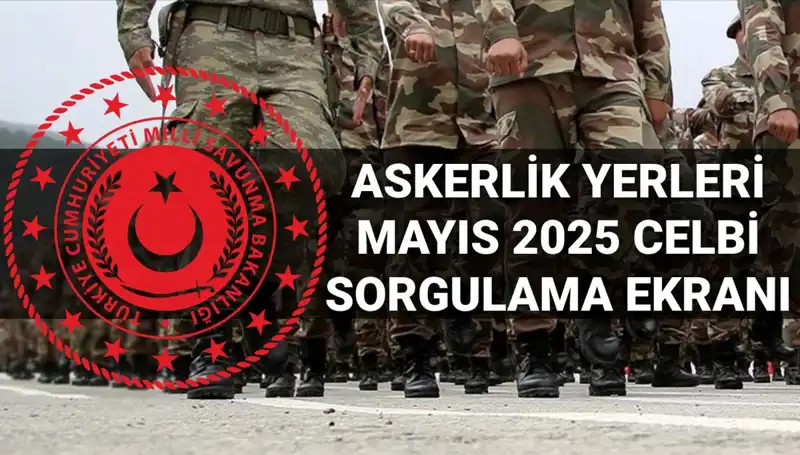 Mayıs Celbi Askerlik Yerleri Sorgulama Ekranı Açıklandı: İşte Sonuçlar!