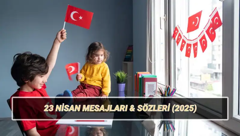 23 Nisan Ulusal Egemenlik ve Çocuk Bayramı Kutlama Mesajları Nasıl Olmalı?