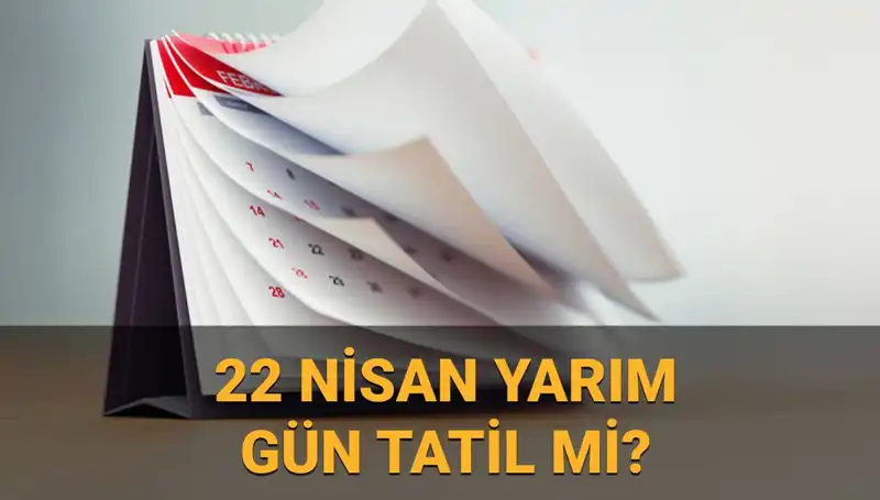 22 Nisan’da Yarım Gün Çalışma: Okullar ve Kamu Kurumları Açık mı?