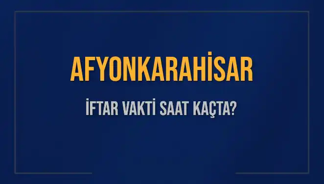 Afyonkarahisar İftar Vakti Ne Zaman? İşte Detaylı Bilgiler!